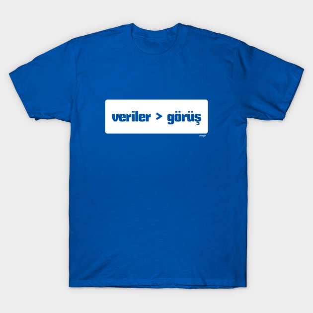 Veri görüş daha iyidir (Data > Opinion,  Turkish, Blue) T-Shirt by otterglot